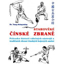 Starověké čínské zbraně / Průvodce historií válečných nástrojů a tradičních zbraní čínských bojových umění