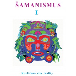 Šamanismus I – Rozšířená vize reality (Sborník)