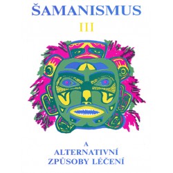 Šamanismus III  (Šamanismus a alternativní způsoby léčení)