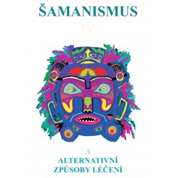 Šamanismus IV  (Šamanismus a alternativní způsoby léčení)