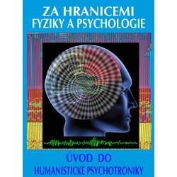 Za hranicemi fyziky a psychologie / Úvod do humanistické psychotroniky