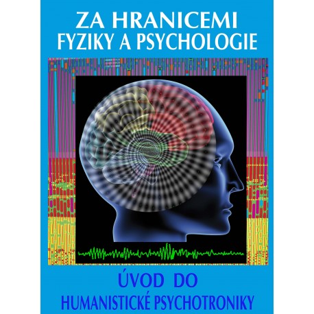 Za hranicemi fyziky a psychologie / Úvod do humanistické psychotroniky