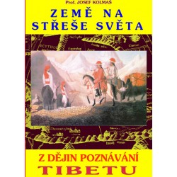 ZEMĚ NA STŘEŠE SVĚTA  (Z dějin poznávání Tibetu)