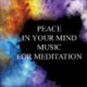 PEACE IN YOUR MIND - MUSIC FOR MEDITATION
