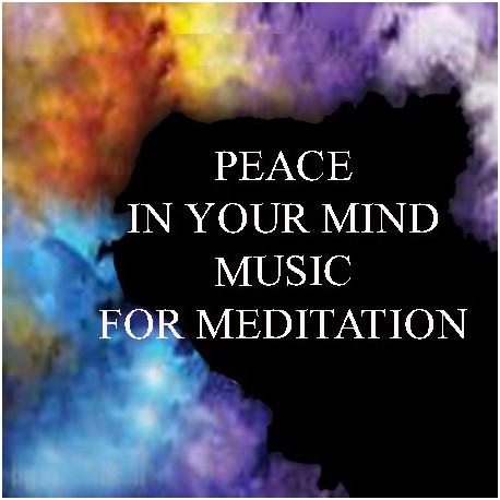 PEACE IN YOUR MIND - MUSIC FOR MEDITATION